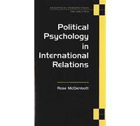 Political Psychology in International Relations (Analytical Perspectives on Politics)