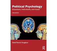 Political Psychology: Situations, Individuals, and Cases