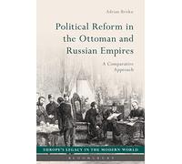 Political Reform in the Ottoman and Russian Empires: A Comparative Approach (Europe’s Legacy in the Modern World)