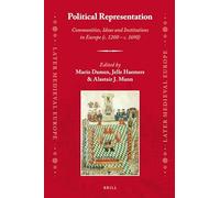 Political Representation: Communities, Ideas and Institutions in Europe (c. 1200 - c. 1690): 15 (Later Medieval Europe, 15)