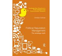 Political Reputation Management: The Strategy Myth (Routledge New Directions in PR & Communication Research)