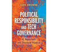 Political Responsibility & Tech Governance: AI, Repro-tech and Structural Injustice