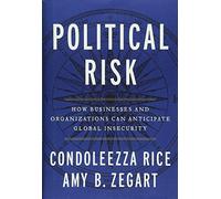 Political Risk: How Businesses and Organizations Can Anticipate Global Insecurity