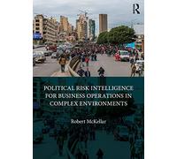 Political Risk Intelligence for Business Operations in Complex Environments – Routledge