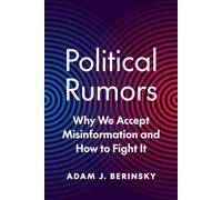 Political Rumors : Why We Accept Misinformation and How to Fight It