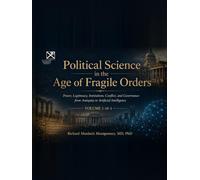 Political Science in the Age of Fragile Orders: A Comprehensive Treatise Power, Legitimacy, Institutions, Conflict, and Governance from Antiquity to ... (The Scottish Science Companion Books)