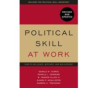 Political Skill at Work: Revised and Updated : How to influence, motivate, and win support