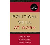 Political Skill at Work: Revised and Updated: How to influence, motivate, and win support