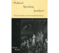 Political Speaking Justified: Women Prophets and the English Revolution