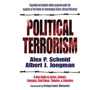 Political Terrorism – A New Guide to Actors, Authors, Concepts, Data Bases, Theories, and Literature