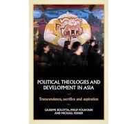 Political Theologies and Development in Asia: Transcendence, Sacrifice, and Aspiration