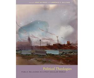 Political Theologies: Public Religions in a Post-Secular World