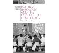 Political Theology and the Conflicts of Democracy (New Cambridge Studies in Religion and Critical Thought)