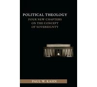 Political Theology: Four New Chapters on the Concept of Sovereignty (Columbia Studies in Political Thought / Political History)
