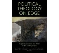 Political Theology on Edge: Ruptures of Justice and Belief in the Anthropocene (Transdisciplinary Theological Colloquia)