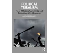 Political Tribalism: How it Hijacks Our Minds and Diminishes Our Humanity