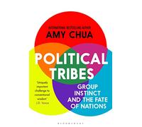 Political Tribes: Group Instinct and the Fate of Nations