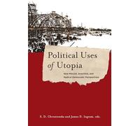 Political Uses of Utopia: New Marxist, Anarchist, and Radical Democratic Perspectives (New Directions in Critical Theory): 26