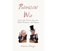 Political Wit: Quips and Quotes from the Back Benches and Beyond
