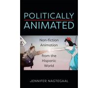 Politically Animated : Non-fiction Animation from the Hispanic World