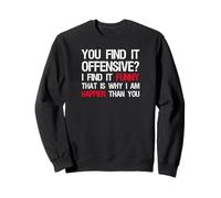 Politically Incorrect - I Am Happier Than You - Conservative Sweatshirt