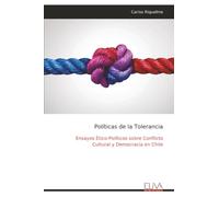 Políticas de la Tolerancia: Ensayos Ético-Políticos sobre Conflicto Cultural y Democracia en Chile