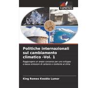 Politiche internazionali sul cambiamento climatico -Vol. 1: Raggiungere un ampio consenso per uno sviluppo a basse emissioni di carbonio e resiliente al clima