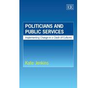 Politicians and Public Services: Implementing Change in a Clash of Cultures