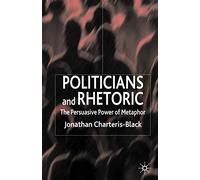 Politicians and Rhetoric: The Persuasive Power of Metaphor
