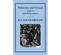 Politicians and Virtuosi: Essays on Early Modern History