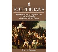 Politicians: The Worst Kind of People to Run the Government, Except for All the Others