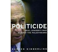 Politicide: Ariel Sharon’s War Against the Palestinians