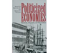 Politicized Economics: Monarchy, Monopoly and Mercantilism (Texas A & M University Economics (Hardcover)): 14
