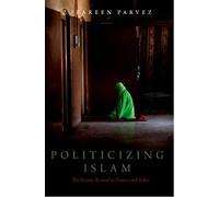 Politicizing Islam: The Islamic Revival in France and India (Religion and Global Politics)