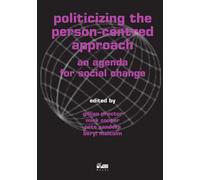 Politicizing the Person-centred Approach: An Agenda for Social Change