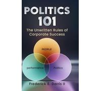 Politics 101: The Unwritten Rules of Corporate Success