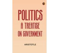 Politics: A Treatise on Government