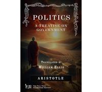 Politics: A Treatise on Government: Classic Edition Republished by North Publishers
