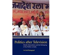 Politics after Television: Hindu Nationalism and the Reshaping of the Public in India