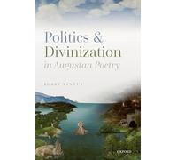 Politics and Divinization in Augustan Poetry
