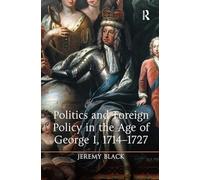 Politics and Foreign Policy in the Age of George I, 1714-1727