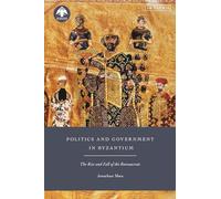 Politics and Government in Byzantium: The Rise and Fall of the Bureaucrats (New Directions in Byzantine Studies)