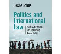 Politics and International Law – Making, Breaking, and Upholding Global Rules