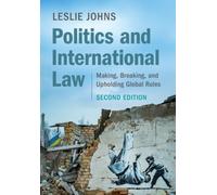 Politics and International Law : Making, Breaking, and Upholding Global Rules