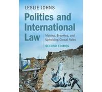 Politics and International Law: Making, Breaking, and Upholding Global Rules