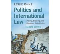 Politics and International Law: Making, Breaking, and Upholding Global Rules
