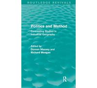 Politics and Method: Contrasting Studies in Industrial Geography (University Paperbacks)
