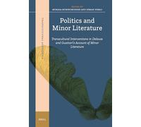 Politics and Minor Literature: Transcultural Interventions in Deleuze and Guattari’s Account of Minor Literature: 6 (Transcultural Aesthetics)