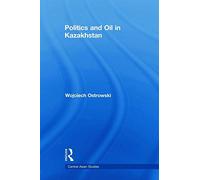Politics and Oil in Kazakhstan (Central Asian Studies)