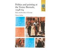 Politics and Painting at the Venice Biennale, 1948-64: Italy and the 'idea of Europe' (Critical Perspectives in Art History) (Hardback) - Common